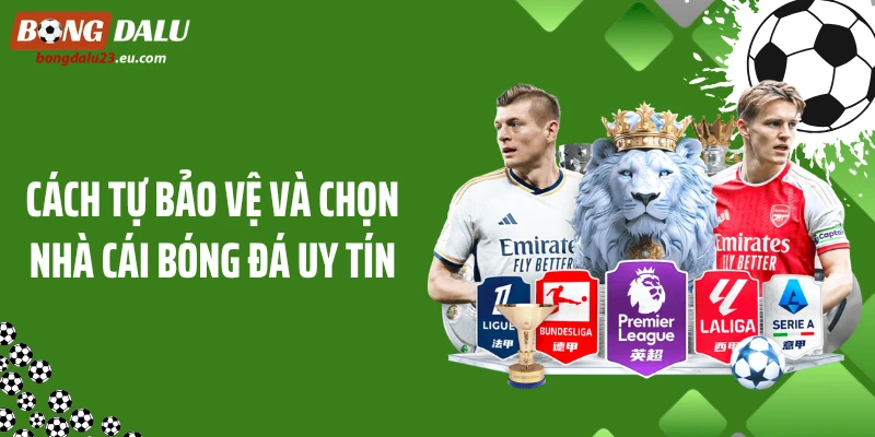 Cách tự bảo vệ và chọn nhà cái bóng đá uy tín