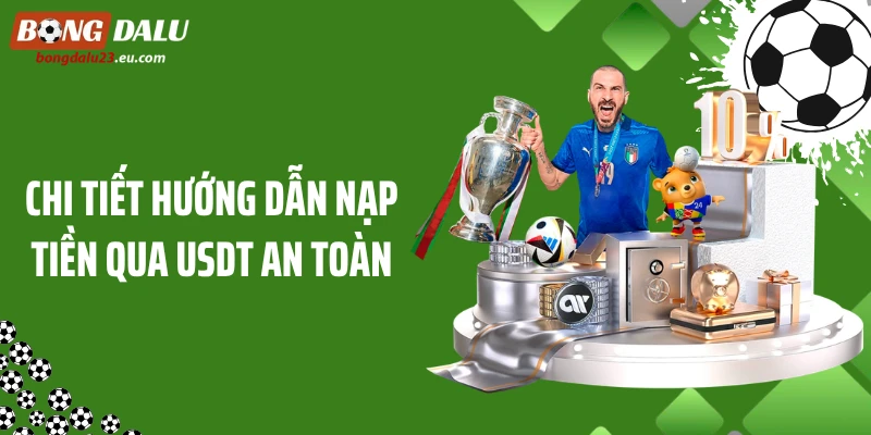 Chi tiết hướng dẫn nạp tiền qua USDT an toàn