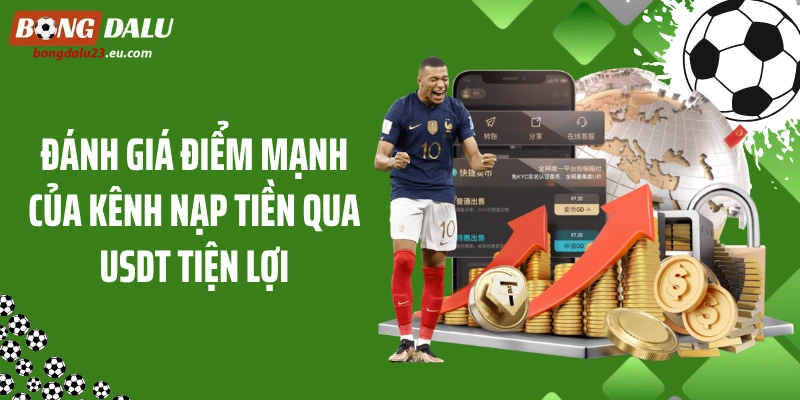 Đánh giá điểm mạnh của kênh nạp tiền qua USDT tiện lợi