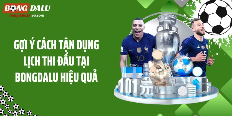 Gợi ý cách tận dụng lịch thi đấu tại Bongdalu hiệu quả