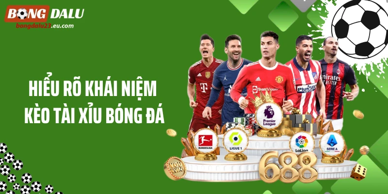 Hiểu rõ khái niệm kèo tài xỉu bóng đá