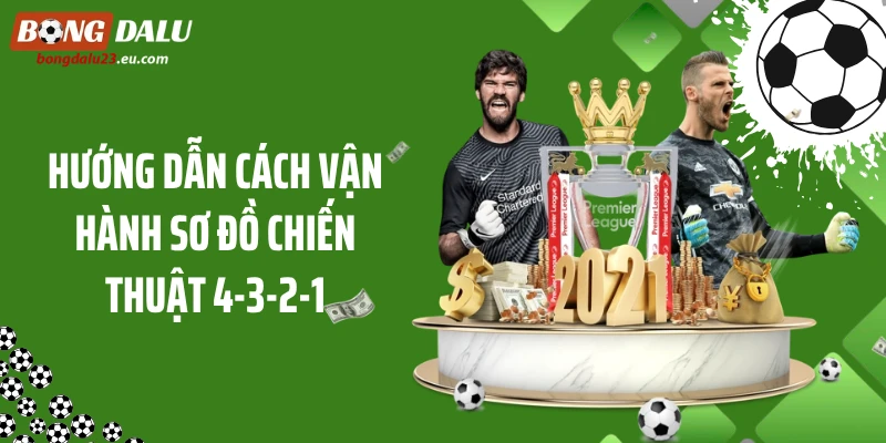 Hướng dẫn cách vận hành sơ đồ chiến thuật 4-3-2-1