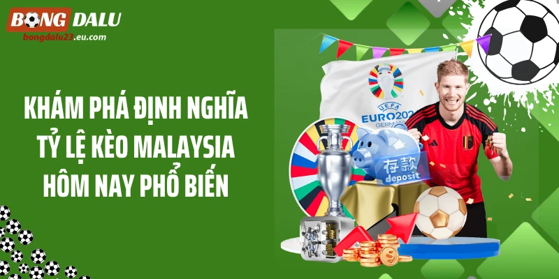 Khám phá định nghĩa tỷ lệ kèo Malaysia hôm nay phổ biến