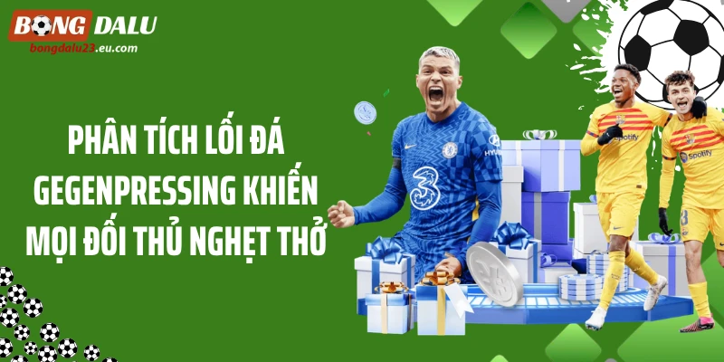 Phân Tích Lối Đá Gegenpressing Khiến Mọi Đối Thủ Nghẹt Thở