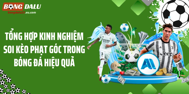Tổng hợp kinh nghiệm soi kèo phạt góc trong bóng đá hiệu quả