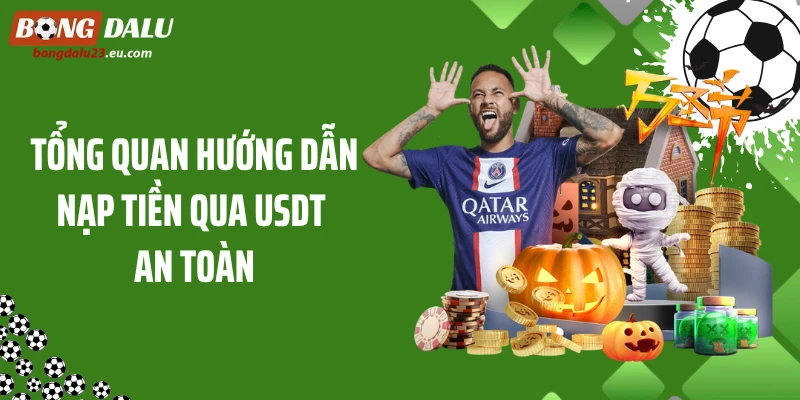 Tổng quan hướng dẫn nạp tiền qua USDT an toàn