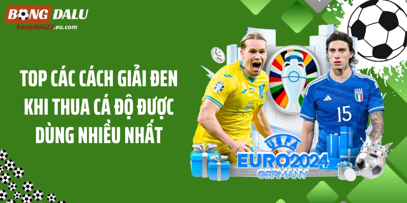 Top các cách giải đen khi thua cá độ được dùng nhiều nhất
