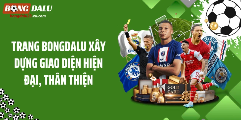 Trang Bongdalu xây dựng giao diện hiện đại, thân thiện