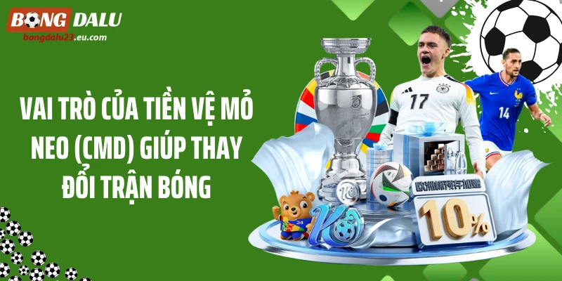 Vai trò của tiền vệ mỏ neo (CMD) giúp thay đổi trận bóng